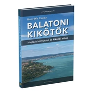 Horváth Csaba - Balatoni kikötők - hajózási útmutató és kikötői atlasz  