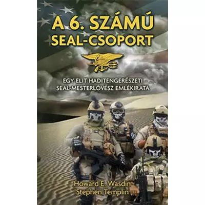 Howard E. Wasdin - Stephen Templin - A 6. számú SEAL-csoport