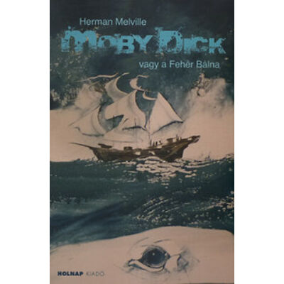 Hermann Melville - Moby Dick vagy a Fehér Bálna