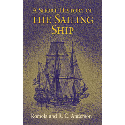 Romola and R.C. Anderson - A Short History of the Sailing Ship