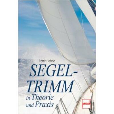 Peter Hahne - Segeltrimm in Theorie und Praxis