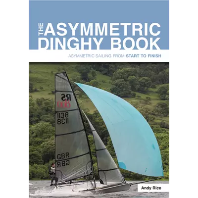Andy Rice - The Asymmetric Dinghy Book  